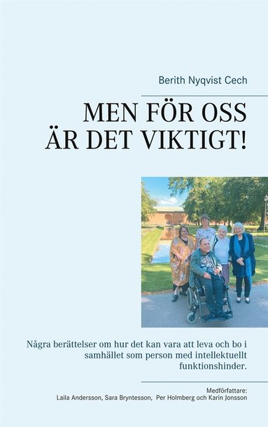 MEN FÖR OSS ÄR DET VIKTIGT!: Några berättelser om hur det kan vara att leva och bo i samhället som person med intellektuellt funktionshinder. (inbunden)