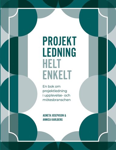 Projektledning Helt enkelt: En bok om projektledning i upplevelse- och mötesbranschen (inbunden)