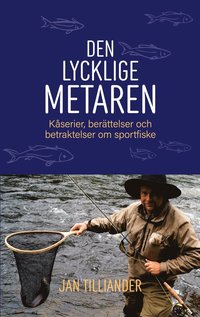 Den lycklige metaren: Kåserier, berättelser och betraktelser om sportfiske (e-bok)
