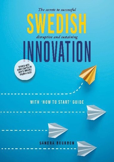 Swedish innovation : the secrets to successful disruptive and sustaining innovation (hftad)