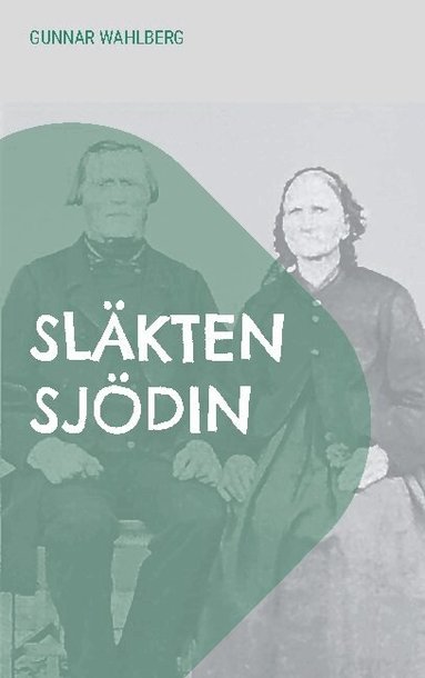 Sl�kten Sj�din: En sl�kthistoria fr�n H�lsingland, �ngermanland och V�sterbotten fr�n slutet av 1700-talet fram till mitten av 1900-talet (h�ftad)