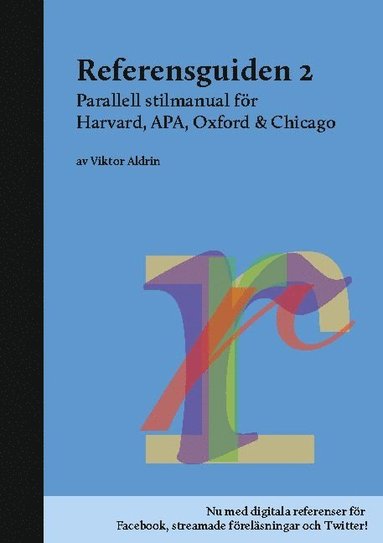 Referensguiden 2: Parallell stilmanual fr Harvard, APA, Oxford & Chicago (inbunden)