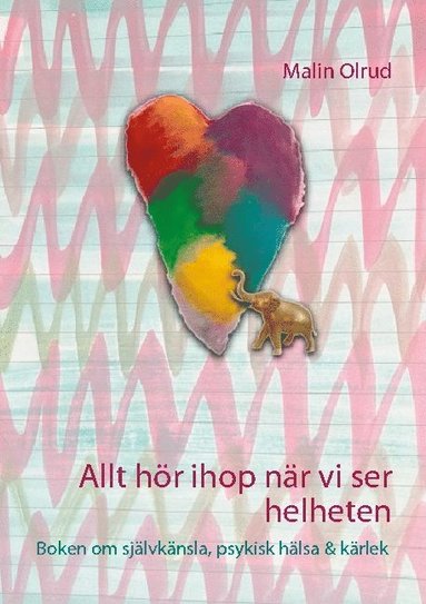 Allt hr ihop nr vi ser helheten : boken om sjlvknsla, psykisk hlsa och krlek (hftad)