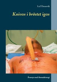 Kniven i bröstet igen : äventyr med thoraxkirurgi (häftad)