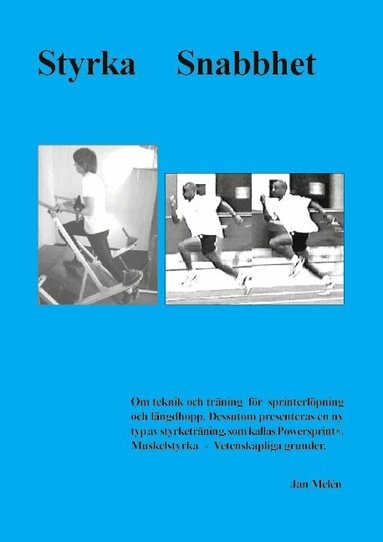 Styrka snabbhet : teknik och tr�ning f�r sprinterl�pning och l�ngdhopp. : dessutom presenteras en ny typ av styrketr�ning, som kallas Powersprint� : muskelstyrka - vetenskapliga grunder (h�ftad)