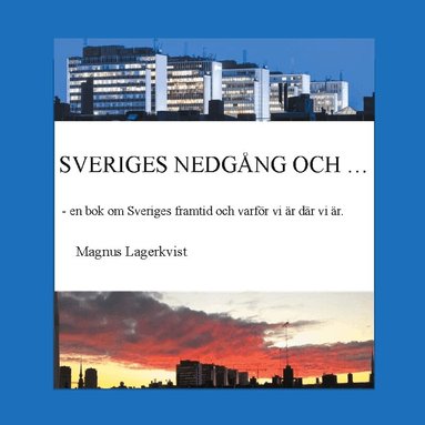 Sveriges nedg�ng och... :  en bok om Sveriges framtid och varf�r vi �r d�r (h�ftad)