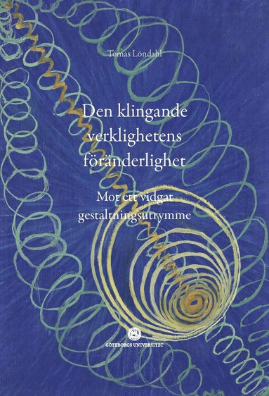 Den klingande verklighetens frnderlighet : mot ett vidgat gestaltningsutrymme (inbunden)