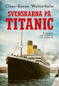 Svenskarna på Titanic - Claes-Göran Wetterholm - Bok (9789180182393) | Bokus