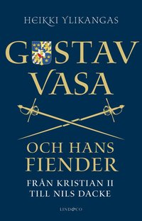 Gustav Vasa och hans fiender : från Kristian II till Nils Dacke (inbunden)