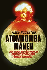 Atombomba månen : och andra militära projekt som lyckligtvis aldrig lämnade ritbordet som bok, ljudbok eller e-bok.