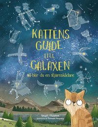 Kattens guide till galaxen : så blir du en stjärnskådare (inbunden)