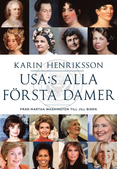 USA:s alla f�rsta damer : fr�n Martha Washington till Jill Biden (h�ftad)