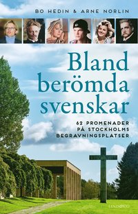 Bland berömda svenskar : 62 promenader på Stockholms begravningsplatser (inbunden)