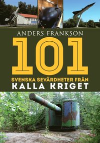 101 svenska sevärdheter från kalla kriget som bok, ljudbok eller e-bok.