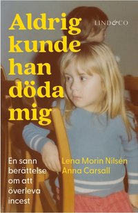 Aldrig kunde han döda mig : en sann berättelse om att överleva incest som bok, ljudbok eller e-bok.