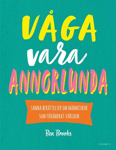 Vga vara annorlunda : sanna berttelser om mnniskor som frndrat vrlden (inbunden)