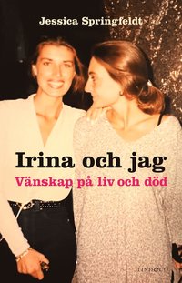 Irina och jag : vänskap på liv och död som bok, ljudbok eller e-bok.