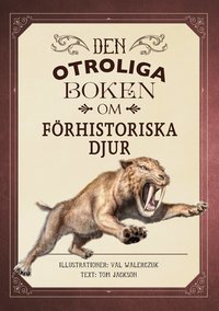 Omslag för Den otroliga boken om förhistoriska djur