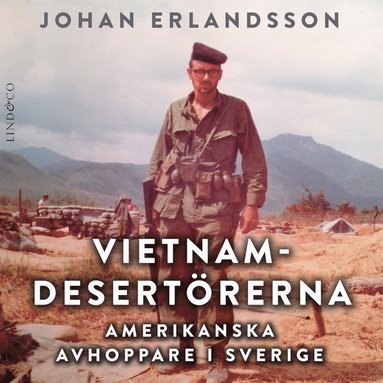 Vietnamdesertrerna: Amerikanska avhoppare i Sverige  (ljudbok)
