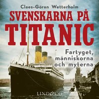 Svenskarna p Titanic: Fartyget, mnniskorna, myterna  (ljudbok)