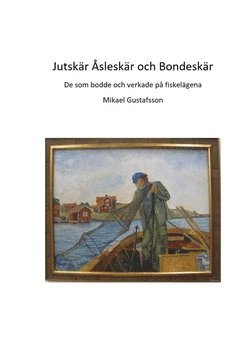 Jutskär Åsleskär och Bondeskär : de som bodde och verkade på fiskelägena (häftad)