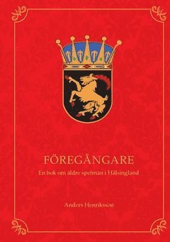 F�reg�ngare : en bok om �ldre spelm�n i H�lsingland (inbunden)