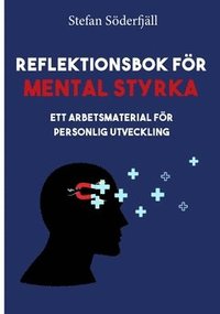 Reflektionsbok för mental styrka : ett arbetsmaterial för personlig utveckling som bok, ljudbok eller e-bok.