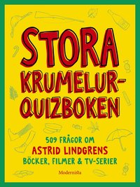 Stora krumelur-quizboken : 509 frågor om Astrid Lindgrens böcker, filmer & tv-serier (häftad)