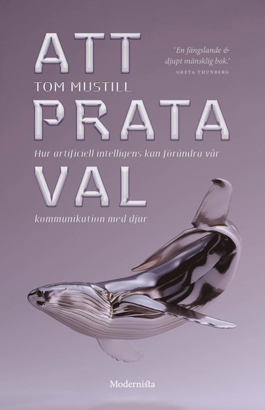 Att prata val : hur artificiell intelligens kan frndra vr kommunikation med djur (inbunden)