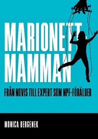 Omslag för Marionettmamman : från novis till expert som NPF-förälder