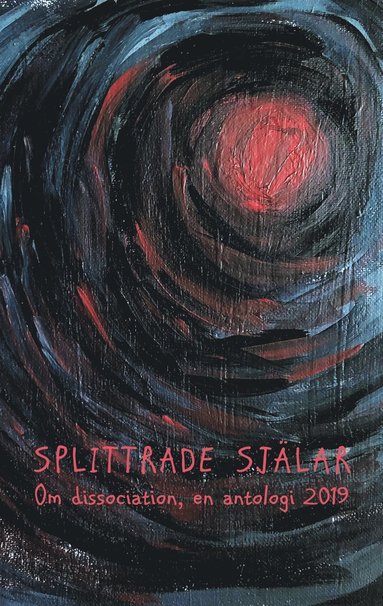Splittrade sj�lar: Om dissociation - en antologi 2019 (inbunden)