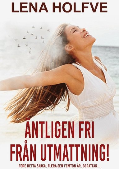 Äntligen fri från utmattning!: Före detta sjuka, flera sen femton år, berättar... (pocket)