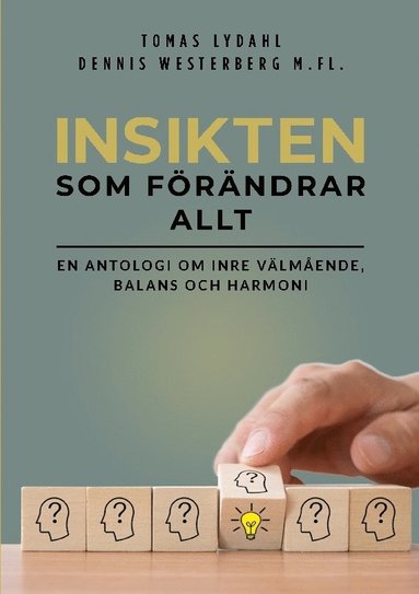 Insikten som frndrar allt : en antologi om inre vlmende, balans och harmoni (inbunden)
