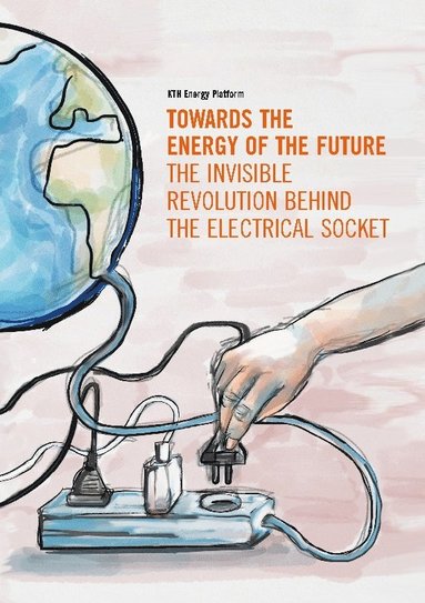 Towards the energy of the future : the invisible revolution behind the electrical socket (inbunden)