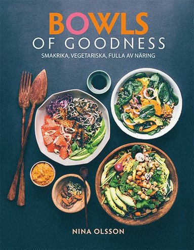 Bowls of Goodness : smakrika, vegetariska, fulla av nring (inbunden)