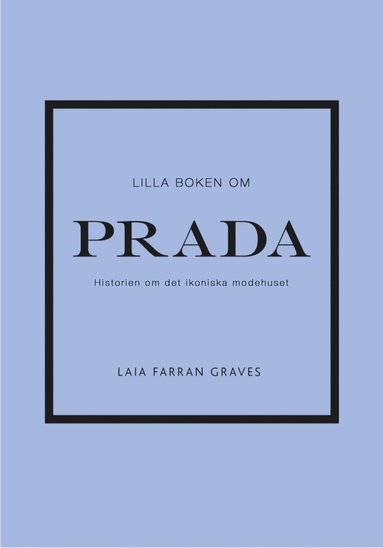Lilla boken om Prada : historien om det ikoniska modehuset (inbunden)