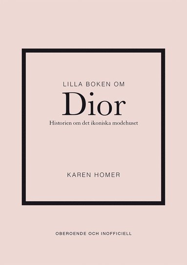 Lilla boken om Dior : historien om det ikoniska modehuset (inbunden)
