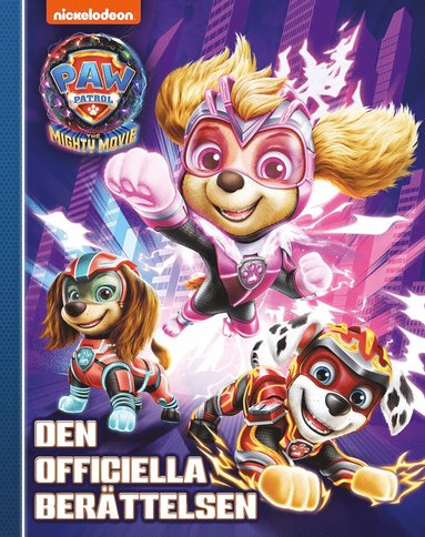 Paw Patrol The Mighty Movie. Den officiella berättelsen (häftad)