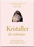 Kristaller f�r nyb�rjare : 50 kristallkort f�r ande, kropp och sj�l