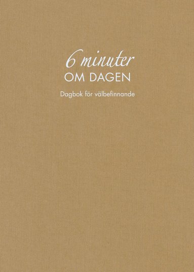 6 minuter om dagen : dagbok fr vlbefinnande (naturfrgad) (inbunden)