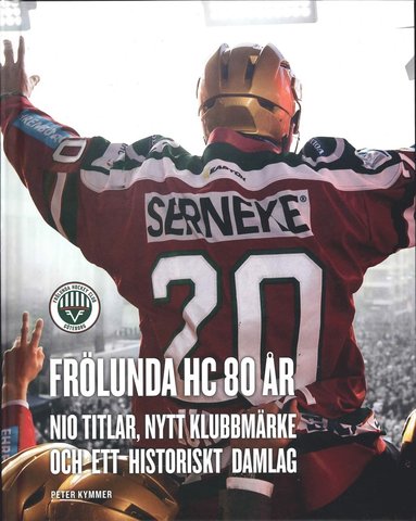 Frlunda HC 80 r : nio titlar, nytt klubbmrke och ett historiskt damlag (hftad)