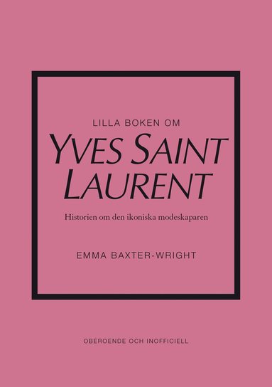 Lilla boken om Yves Saint Laurent : historien om den ikoniska modeskaparen (inbunden)