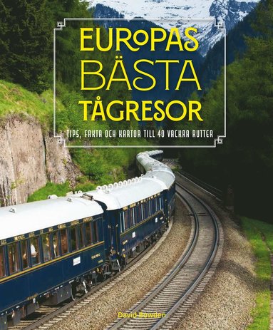 Europas bästa tågresor : Tips, fakta och kartor till 40 vackra rutter (häftad)