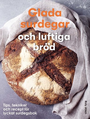 Glada surdegar och luftiga brd : Tips, tekniker och recept fr ett lyckat (inbunden)