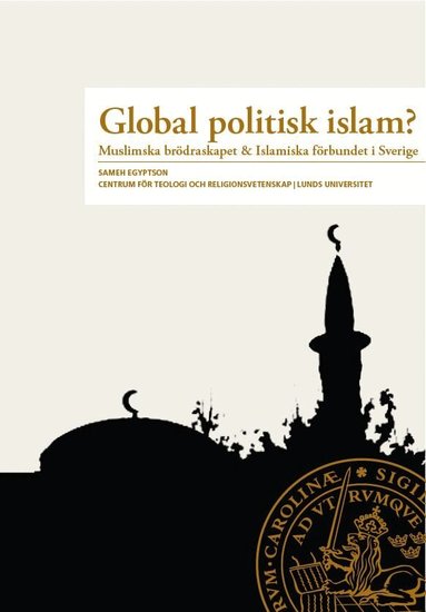 Global Politisk Islam? : Muslimska br�draskapet & Islamiska f�rbundet i Sverige (h�ftad)