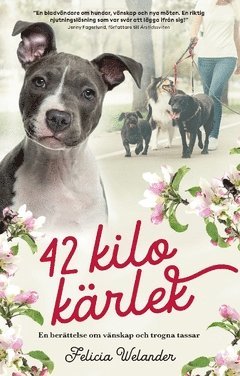 42 kilo krlek : en berttelse om vnskap och trogna tassar (inbunden)