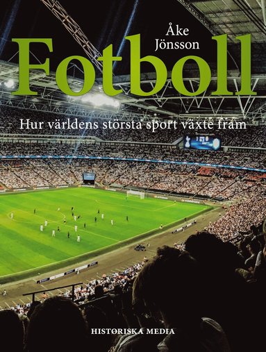 Fotboll : hur världens största sport växte fram (inbunden)