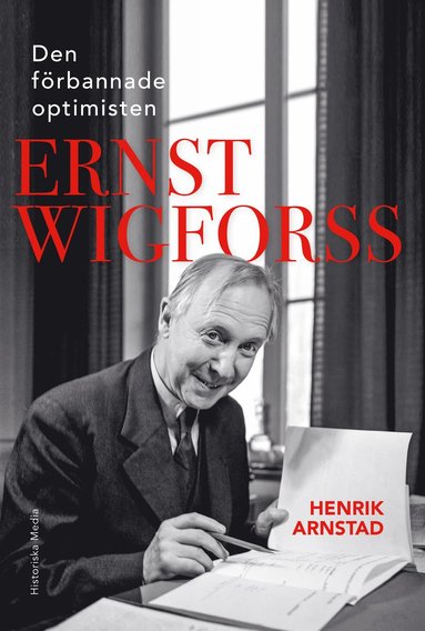 Den frbannade optimisten Ernst Wigforss : socialisten som skapade Sverige (inbunden)