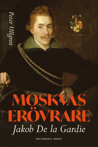Moskvas er�vrare : Jakob de la Gardie (inbunden)