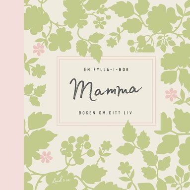 Mamma : boken om ditt liv - en fylla-i-bok (hftad)